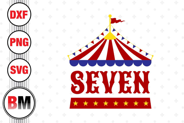 Seven Birthday Circus SVG, PNG, DXF Files SVG BMDesign 