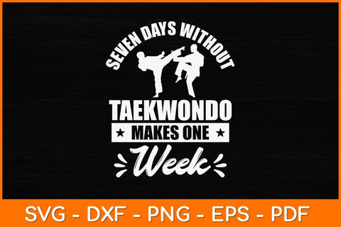 Seven Days Without Taekwondo Makes One Week Svg Design SVG artprintfile 