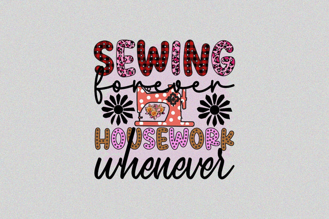 Sewing forever housework whenever Sublimation SVGArt 