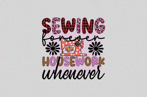 Sewing forever housework whenever Sublimation SVGArt 