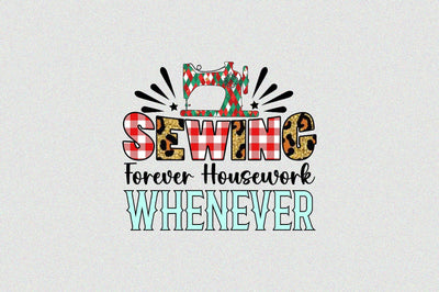 Sewing forever housework whenever Sublimation SVGArt 