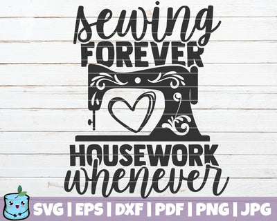 Sewing Forever Housework Whenever SVG MintyMarshmallows 