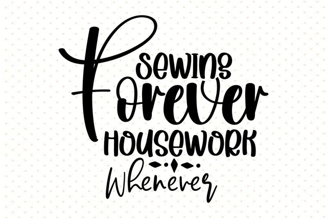 Sewing Forever Housework Whenever SVG orpitasn 