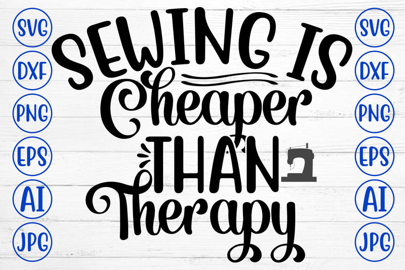 Sewing Is Cheaper Than Therapy SVG Cut File SVG Syaman 