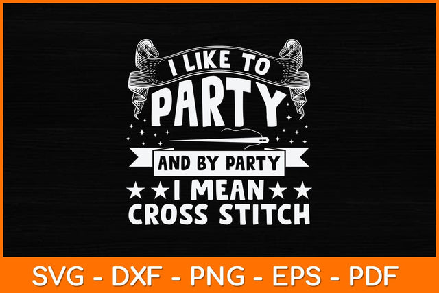 Sewing Lover Quilting I Like To Party I Mean Cross Stitch Svg Design SVG artprintfile 
