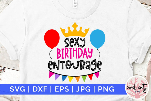Sexy birthday entourage - Birthday SVG EPS DXF PNG Cutting File SVG CoralCutsSVG 