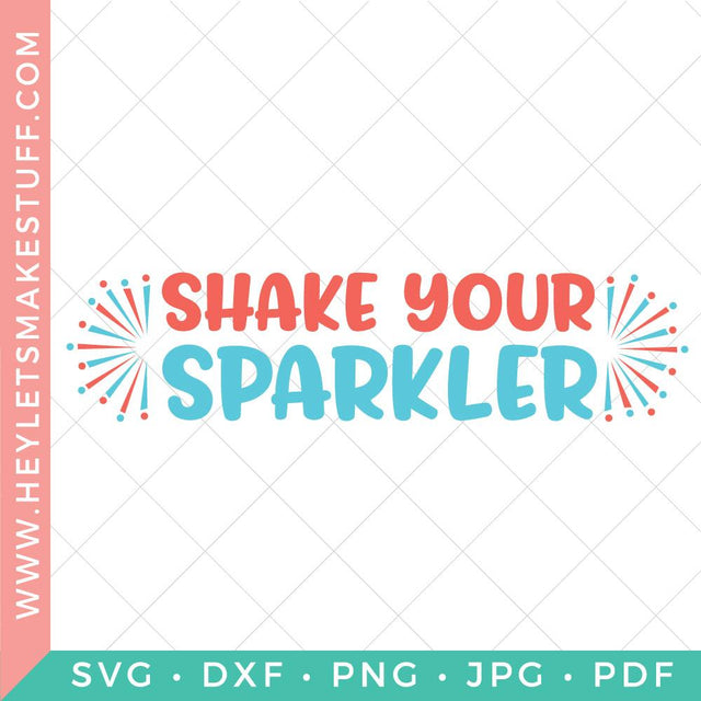 Shake Your Sparkler SVG Hey Let's Make Stuff 
