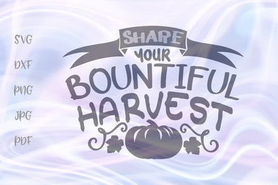 Share Your Bountiful Harvest Happy Thanksgiving SVG, PNG, DXF, PDF, JPG SVG Digitals by Hanna 