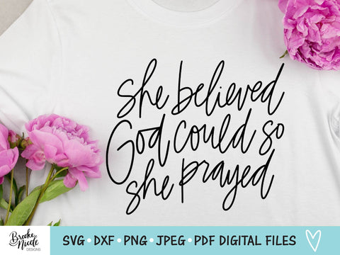 She Believed God Could So She Prayed SVG Cut File | christian shirt SVG | png | jpeg | dxf | Cricut SVG | Silhouette SVG Brooke Nicole Designs 