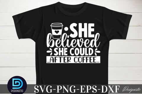 She believed she could after coffee, She believed she could after coffee SVG SVG DESIGNISTIC 