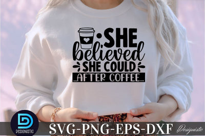 She believed she could after coffee, She believed she could after coffee SVG SVG DESIGNISTIC 