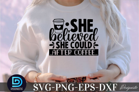 She believed she could after coffee, She believed she could after coffee SVG SVG DESIGNISTIC 
