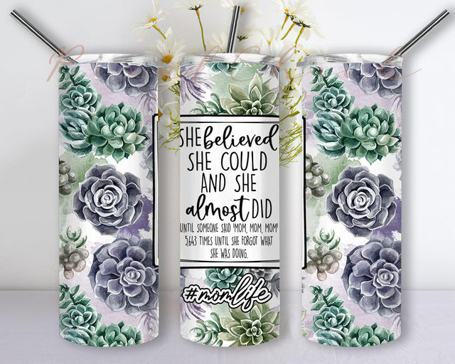 She Believed She Could And She Almost Did Until Someone Said Mom 20oz Skinny Tumbler Png, Mothers Day Tumbler, Floral Tumbler Wrap Seamless Designs Sublimation PixelChick 