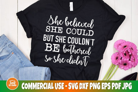 She believed she could, but she couldn't be bothered so she didn't | SVG cut file SVG TonisArtStudio 