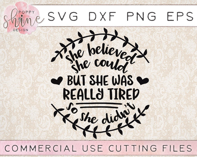She Believed She Could But She Was Really Tired So She Didn't SVG Poppy Shine Design 