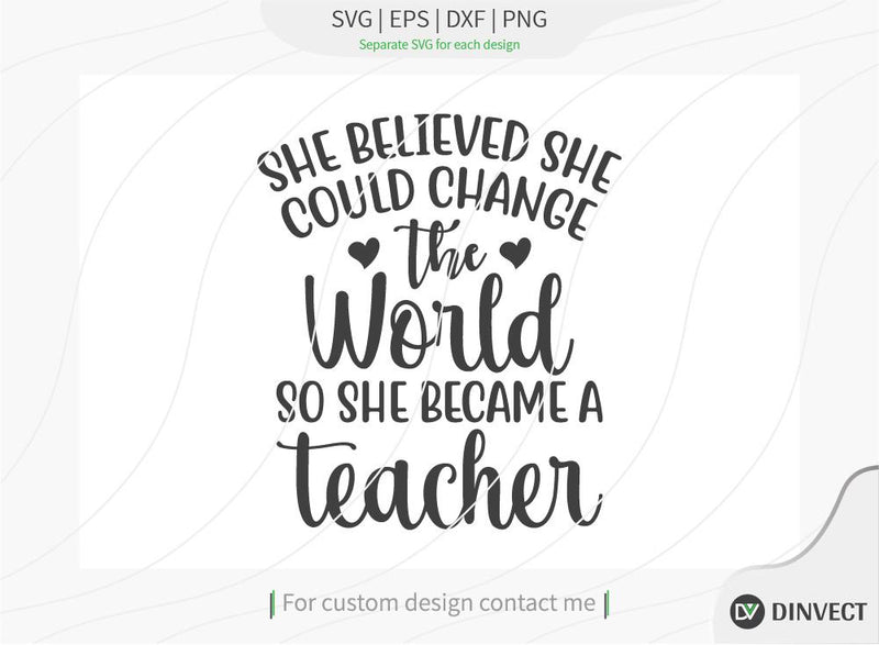 She believed she could change the world so she became a teacher SVG Cut ...