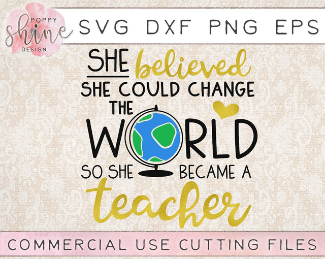 She Believed She Could Change The World So She Became A Teacher SVG Poppy Shine Design 