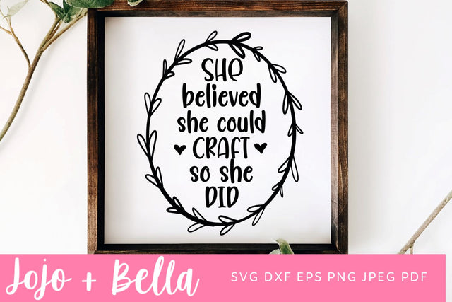 She believed she could craft SVG, Cricut SVG, Crafting SVG, Crafter SVG, Craft SVG, Svg files for Cricut and Silhouette SVG Jojo&Bella 
