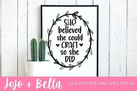 She believed she could craft SVG, Cricut SVG, Crafting SVG, Crafter SVG, Craft SVG, Svg files for Cricut and Silhouette SVG Jojo&Bella 
