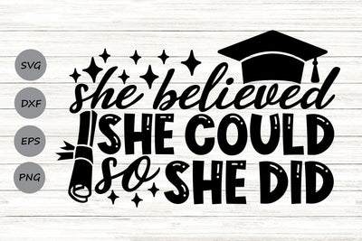 She Believed She Could So She Did| Graduation SVG Cutting Files. SVG CosmosFineArt 