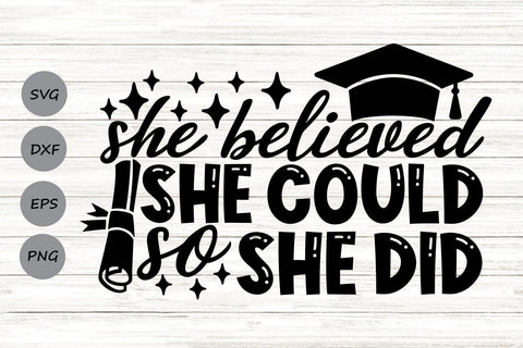 She Believed She Could So She Did| Graduation SVG Cutting Files. SVG CosmosFineArt 