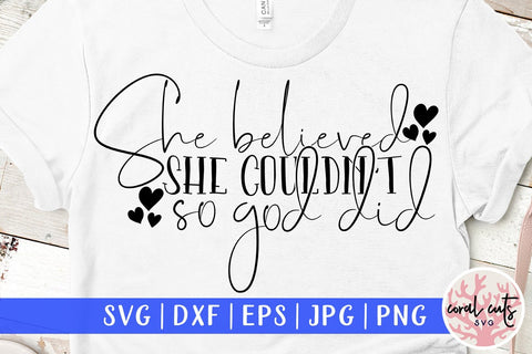 She believed she couldn't so god did - Religious Jesus Love SVG EPS DXF PNG File SVG CoralCutsSVG 
