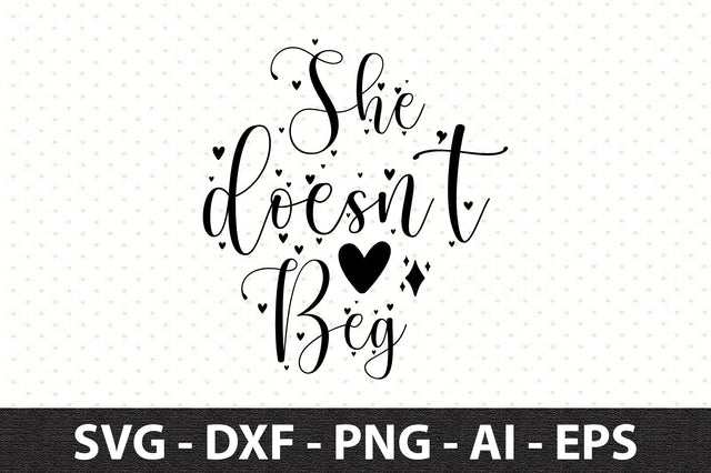 She does not beg svg SVG orpitasn 