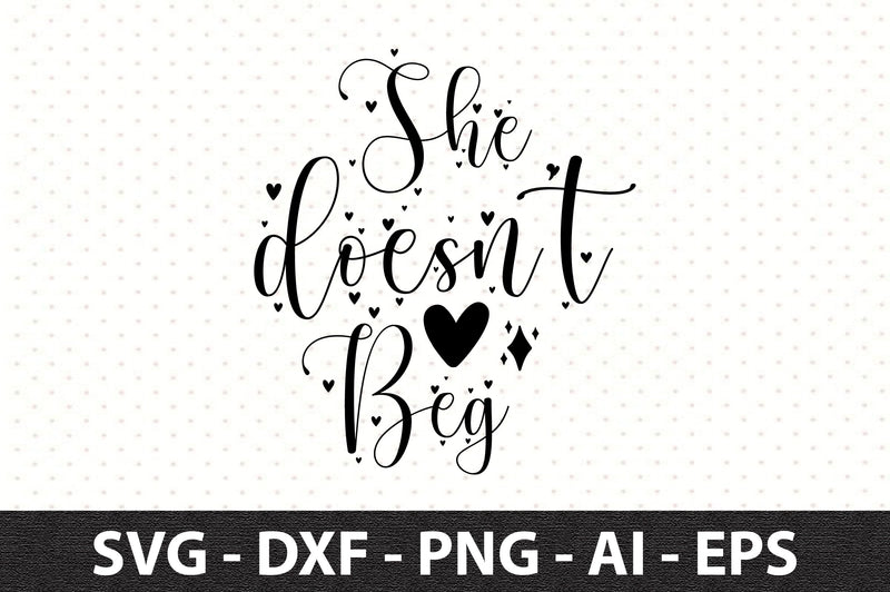 She does not beg svg SVG orpitasn 