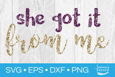 She Got It From Me SVG SavanasDesign 