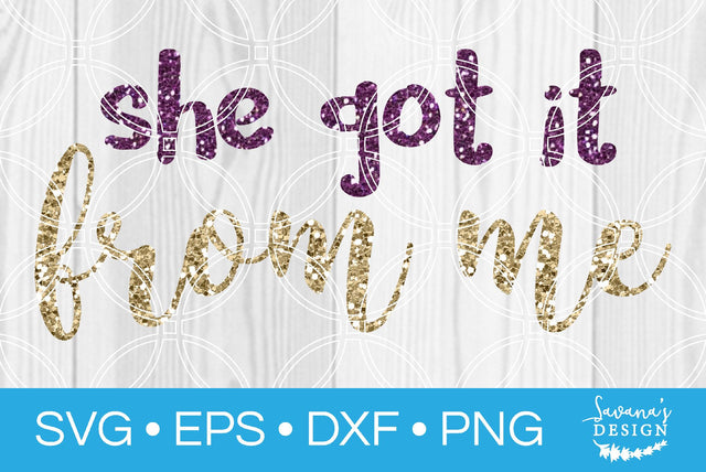 She Got It From Me SVG SavanasDesign 