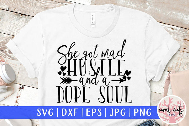She got mad hustle and a dope soul - Women Empowerment Svg EPS DXF PNG File SVG CoralCutsSVG 