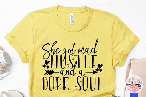 She got mad hustle and a dope soul - Women Empowerment Svg EPS DXF PNG File SVG CoralCutsSVG 