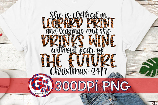 She Is Clothed In Leopard Print And Leggings And Drinks Wine Without Fear of the Future PNG for Sublimation-Christmas PNG Sublimation Greedy Stitches 