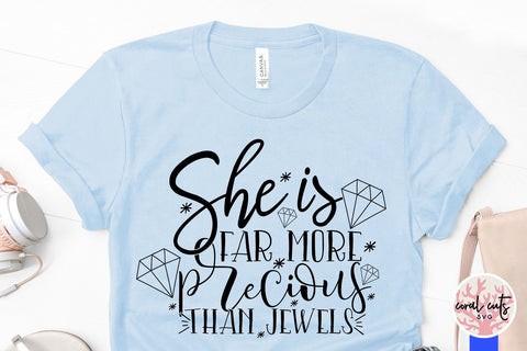 She is far more precious than jewels - Women Empowerment Svg EPS DXF PNG File SVG CoralCutsSVG 