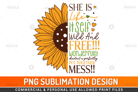 She is life itself wild and Sublimation PNG Sublimation Regulrcrative 