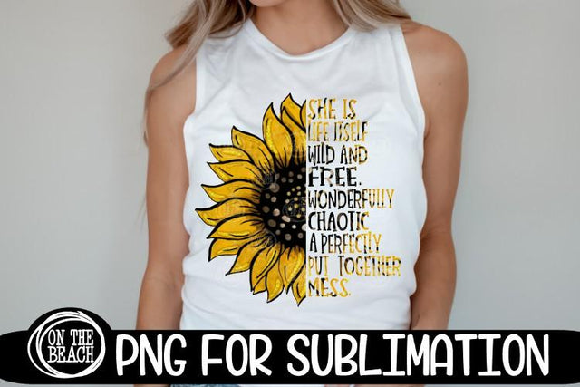SHE IS LIFE - PERFECTLY PUT TOGETHER MESS - Sunflower - PNG Sublimation On the Beach Boutique 