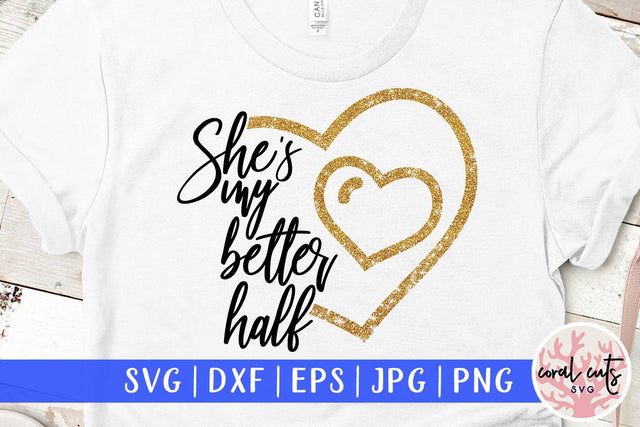 She is my better half – Wedding SVG EPS DXF PNG SVG CoralCutsSVG 
