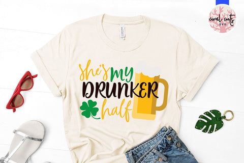 She is my drunker half - St Patricks Day SVG EPS DXF SVG CoralCutsSVG 