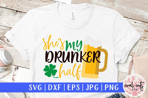 She is my drunker half - St Patricks Day SVG EPS DXF SVG CoralCutsSVG 