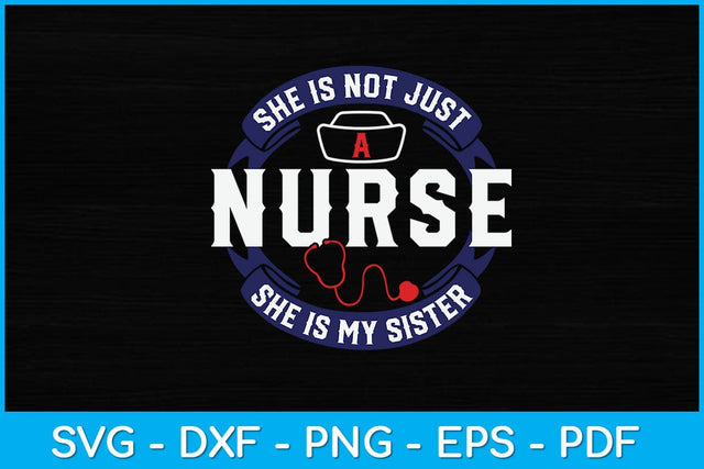She Is Not Just A Nurse She Is My Sister Svg Design SVG artprintfile 