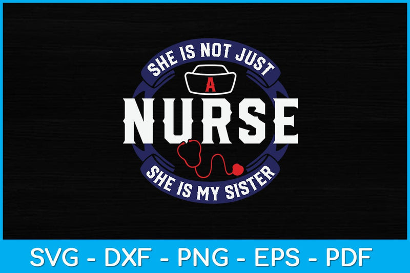 She Is Not Just A Nurse She Is My Sister Svg Design SVG artprintfile 