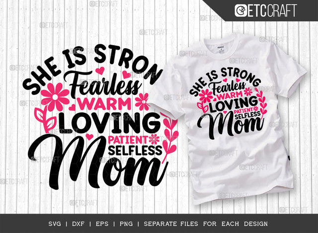 She Is Strong Fearless Warm Loving Patient Selfless Mom SVG Cut File | Happy Mother's Day Svg | Mom Life Svg | Mother's Day Gift Svg | Strong Women Svg | Flower Svg | Mother's Day Quote Design SVG ETC Craft 