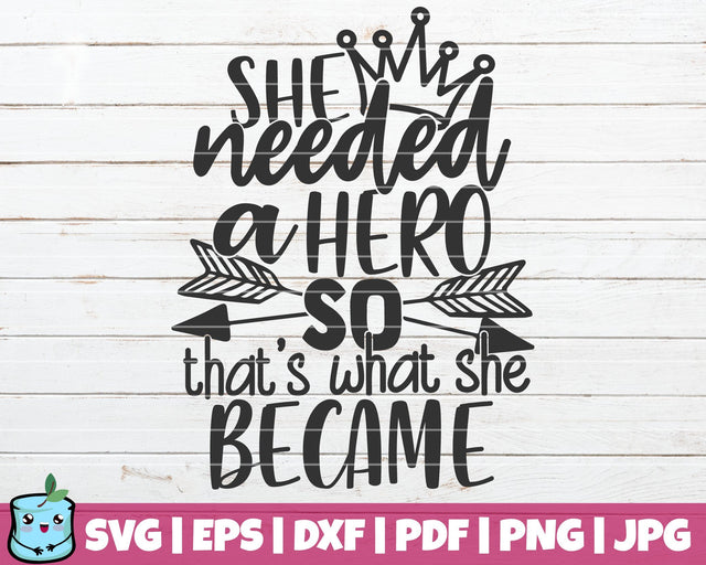 She Needed A Hero So That's What She Became SVG MintyMarshmallows 