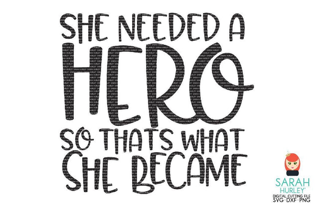 She Needed A Hero SVG Sarah Hurley 