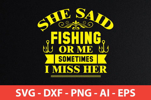 she said fishing or me sometimes i miss her svg SVG nirmal108roy 