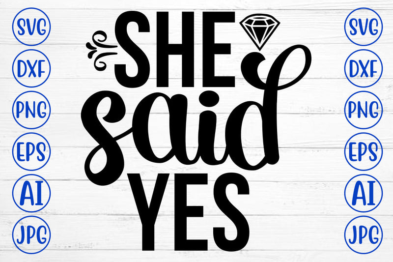She Said Yes SVG Cut File SVG Syaman 