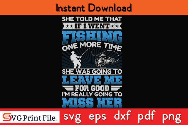 She Told That If I went Fishing SVG PNG CRAFTS File SVG SVG Print File 