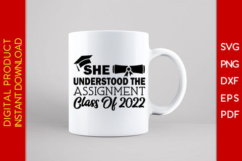 She Understood The Assignment Class Of 2022 Graduation SVG PNG PDF Cut File SVG Creativedesigntee 