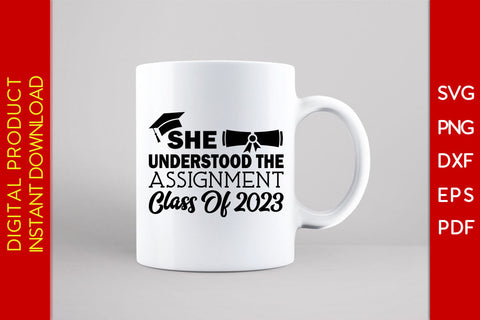 She Understood The Assignment Class Of 2023 Graduation SVG PNG PDF Cut File SVG Creativedesigntee 