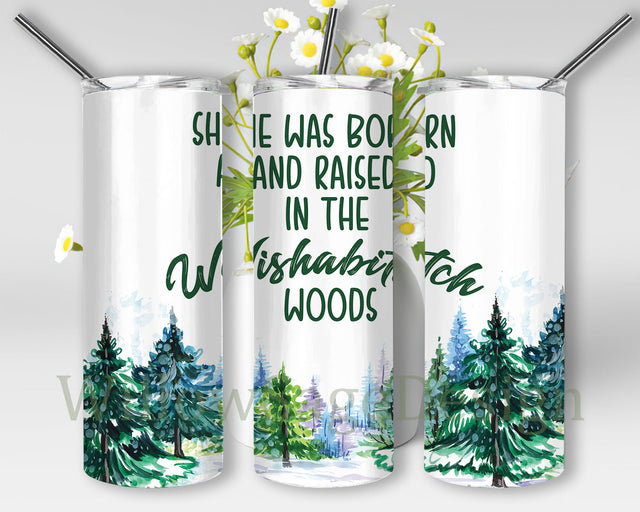 She Was Born And Raised In The Wishabitch Woods Sublimation Design, Funny Sarcastic Tumbler Wrap, Watercolor Wishabitch Woods Tumbler Png, Digital Download Sublimation WillowSageDesign 